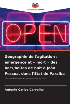 Géographie de l'agitation: émergence et mort des bars/boîtes de nuit à João Pessoa, dans l'État de Paraíba (French Edition)
