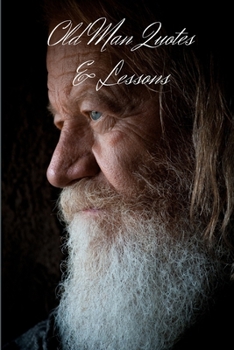 Old Man Quotes & Lessons: Best Quotes & Life Lessons That Will Simplify Your Life