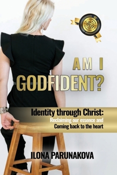 Paperback Am I Godfident: Identity Through Christ: Reclaiming Our Essence and Coming Back to The Heart Book