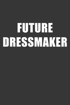Paperback Future Dressmaker Notebook: Lined Journal, 120 Pages, 6 x 9, Affordable Gift For Student, Future Dream Job Journal Matte Finish Book