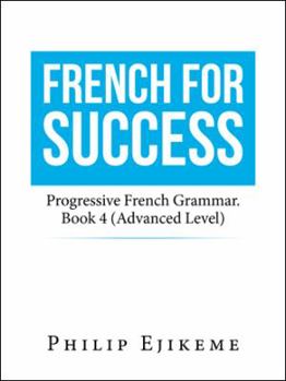 Paperback French for Success: Progressive French Grammar. Book 4 (Advanced Level) Book