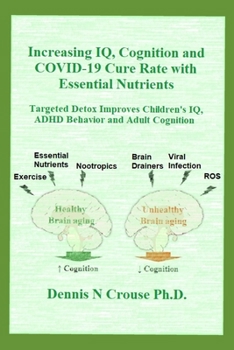 Paperback Increasing IQ, Cognition and COVID-19 Cure Rate with Essential Nutrients: Targeted Detox Improves Children's IQ, ADHD Behavior, and Adult Cognition Book