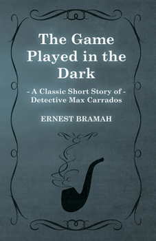 Paperback The Game Played in the Dark (a Classic Short Story of Detective Max Carrados) Book