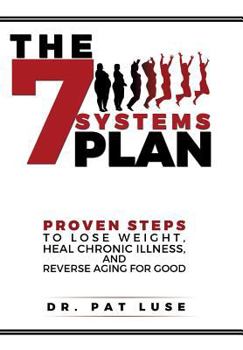 Hardcover The 7 Systems Plan: Proven Steps to Lose Weight, Heal Chronic Illness, and Reverse Aging for Good Book