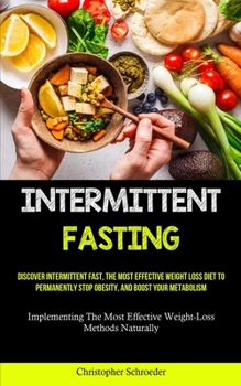 Paperback Intermittent Fasting: Discover Intermittent Fast, The Most Effective Weight Loss Diet To Permanently Stop Obesity, And Boost Your Metabolism Book