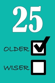 25 OLDER WISER: Funny Sarcastic Birthday Journal Blank Lined Notebook Journal 100 Page To Do Shopping List