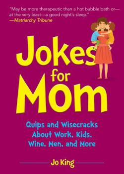 Hardcover Jokes for Mom: More Than 300 Eye-Rolling Wisecracks and Snarky Jokes about Husbands, Kids, the Absolute Need for Wine, and More Book