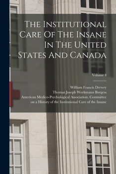 Paperback The Institutional Care Of The Insane In The United States And Canada; Volume 4 Book