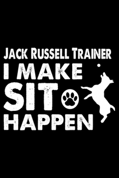 Paperback Jack Russell Trainer i make sit happen: Cute Jack Russell Trainer Notebook, Great Accessories & Gift Idea for Jack Russell Trainer, Owner & Lover.Jack Book