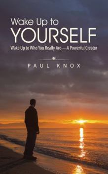 Paperback Wake Up to Yourself: Wake Up to Who You Really Are-A Powerful Creator Book