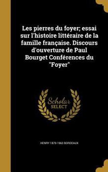 Hardcover Les Pierres Du Foyer; Essai Sur L'Histoire Litteraire de La Famille Francaise. Discours D'Ouverture de Paul Bourget Conferences Du Foyer [French] Book