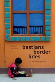 Paperback Bastians Borderlines: Ein Weltreiseblog [German] Book