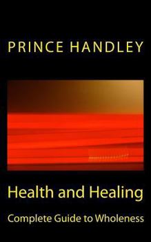 Paperback Health and Healing Complete Guide to Wholeness: Victory Over Sickness and Disease Book