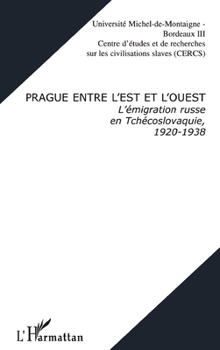 Paperback Prague Entre l'Est Et l'Ouest: L'émigration russe en Tchécoslovaquie, 1920-1938 [French] Book