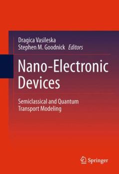 Hardcover Nano-Electronic Devices: Semiclassical and Quantum Transport Modeling Book