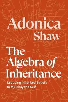 Paperback The Algebra of Inheritance: Reducing Inherited Beliefs to Multiply the Self Book