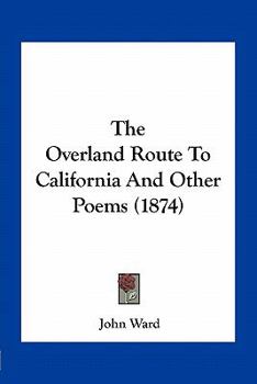 Paperback The Overland Route To California And Other Poems (1874) Book