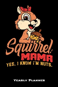 Squirrel Mama Yes, I Know I'm Nuts Yearly Planner: Squirrel Mama Yes, I Know I'm Nuts Yearly Planner 2020 Daily Weekly Monthly Academic Planner & ... | Class Shedule For Student Or Teacher