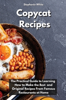 Paperback Copycat Recipes: The practical guide to learning how to make the best and original recipes from famous restaurants at home Book