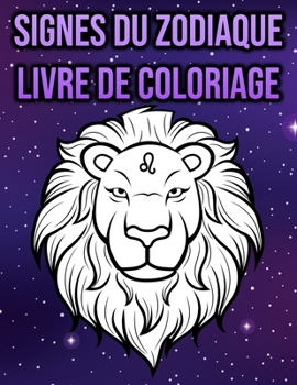 Signes du Zodiaque Livre de Coloriage: pour Aultes - cadeaux d'astrologie (French Edition)