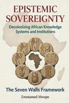 Paperback Epistemic Sovereignty: Decolonizing African Knowledge Systems and Institutions Book