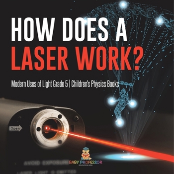 Paperback How Does a Laser Work? Modern Uses of Light Grade 5 Children's Physics Books Book
