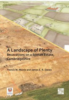 Landscape of Plenty: Excavations on a Roman Estate, Cambridgeshire