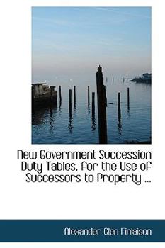 Paperback New Government Succession Duty Tables, for the Use of Successors to Property ... Book