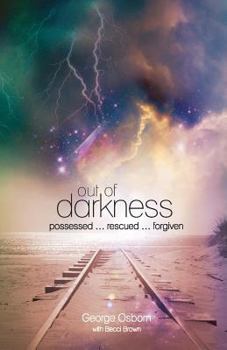 Paperback Out of Darkness: The George Osborn Story: Possessed...Rescued...Forgiven Book