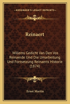 Paperback Reinaert: Willems Gedicht Van Den Vos Reinaerde Und Die Umarbeitung Und Fortsetzung Reinaerts Historie (1874) [German] Book