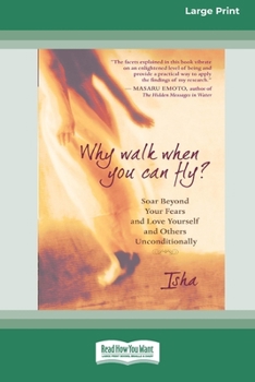 Paperback Why Walk When You Can Fly?: Soar Beyond Your Fears and Love Yourself and Others Unconditionally [LP 16 Pt Edition] Book