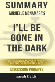 Paperback Summary: Michelle McNamara's I'll Be Gone in the Dark: One Woman's Obsessive Search for the Golden State Killer Book