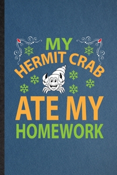 Paperback My Hermit Crab Ate My Homework: Lined Notebook For Hermit Crab Owner Vet. Funny Ruled Journal For Exotic Animal Lover. Unique Student Teacher Blank Co Book