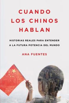 Paperback Cuando los Chinos Hablan: Historias Reales Para Entender a la Futura Potencia del Mundo [Spanish] Book