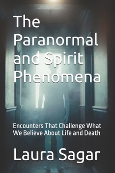 The Paranormal and Spirit Phenomena: Encounters That Challenge What We Believe About Life and Death (Beyond Reality Series)