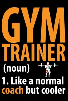 Paperback Gym Trainer 1. Like A Normal Coach But Cooler: Cool Gym Trainer Journal Notebook - Gifts Idea for Gym Trainer Notebook for Men & Women. Book