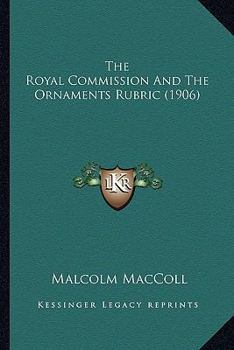 Paperback The Royal Commission And The Ornaments Rubric (1906) Book