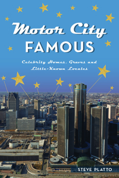 Paperback Motor City Famous: Celebrity Homes, Graves and Little-Known Locales Book