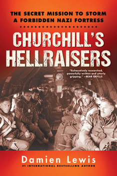 Paperback Churchill's Hellraisers: The Thrilling Secret Ww2 Mission to Storm a Forbidden Nazi Fortress Book