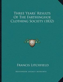 Paperback Three Years' Results Of The Farthinghoe Clothing Society (1832) Book