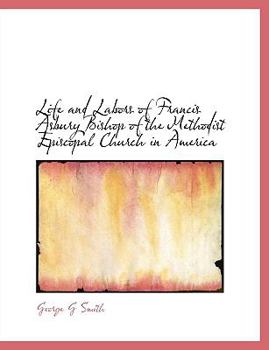 Paperback Life and Labors of Francis Asbury Bishop of the Methodist Episcopal Church in America [Large Print] Book