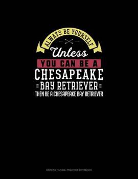 Paperback Always Be Yourself Unless You Can Be A Chesapeake Bay Retriever Then Be A Chesapeake Bay Retriever: 6 Columns Columnar Pad Book