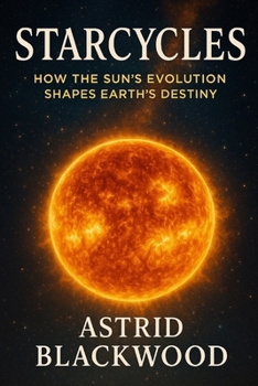 Paperback Starcycles: How the Sun's Evolution Shapes Earth's Destiny Book