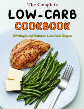 Paperback The Complete Low-Carb Cookbook: 90 Simple and Delicious Low-Carb Recipes Book