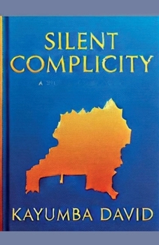 Paperback Silent Complicity: State Sovereignty, Global Inaction, and the Rwandan Genocide Book