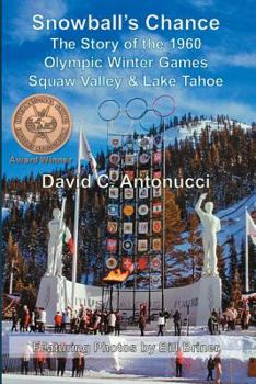 Paperback Snowball's Chance: The Story of the 1960 Olympic Winter Games Squaw Valley & Lake Tahoe Book