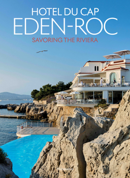 Hardcover Hôtel du Cap-Eden-Roc: Savoring the Riviera Book