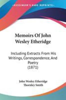 Paperback Memoirs Of John Wesley Etheridge: Including Extracts From His Writings, Correspondence, And Poetry (1871) Book