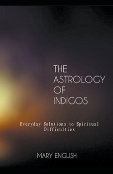 Paperback The Astrology of Indigos, Everyday Solutions to Spiritual Difficulties Book