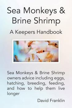 Paperback Sea Monkeys & Brine Shrimp: Sea Monkeys & Brine Shrimp Owners Advice Including Eggs, Hatching, Breeding, Feeding and How to Help Them Live Longer Book